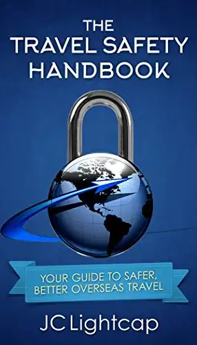 The Travel Safety Handbook: Your Guide to Safer, Better Overseas Travel